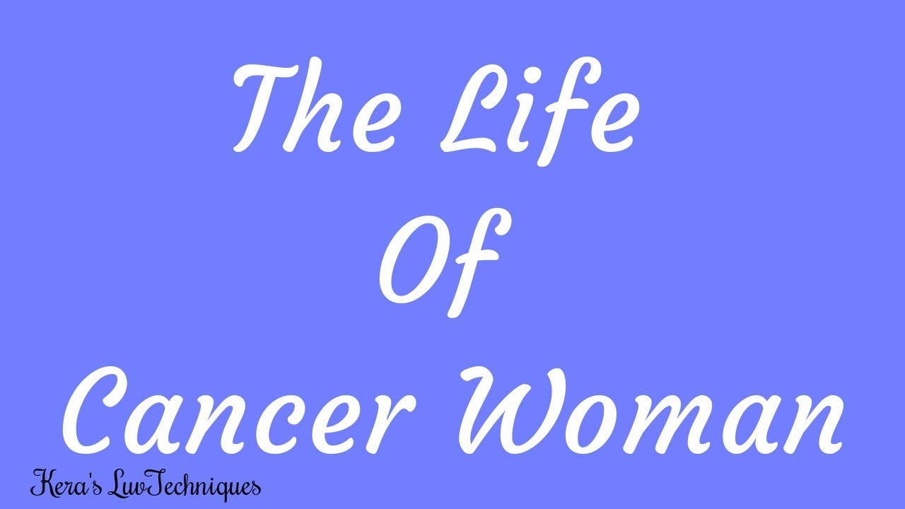 The Life Of Cancer Woman