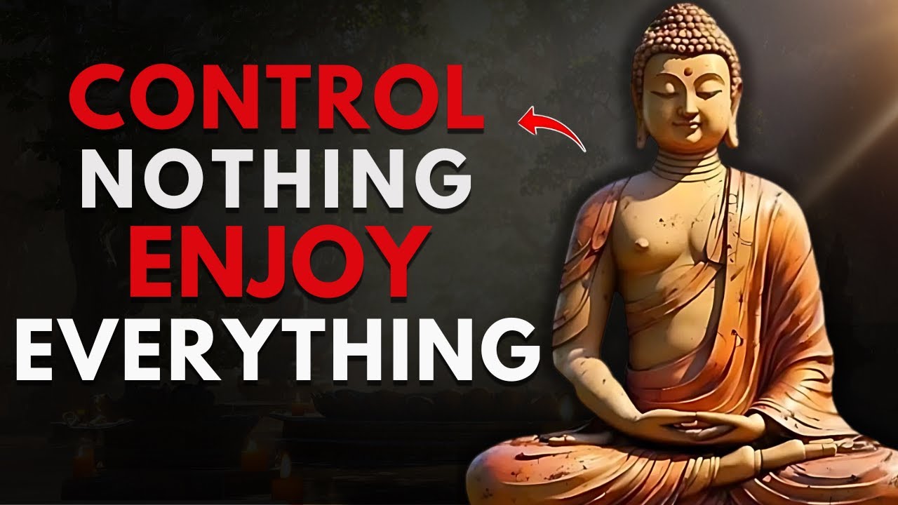 The Secret to a Peaceful Life: Control Nothing, Enjoy Everything | Buddhism Wisdom