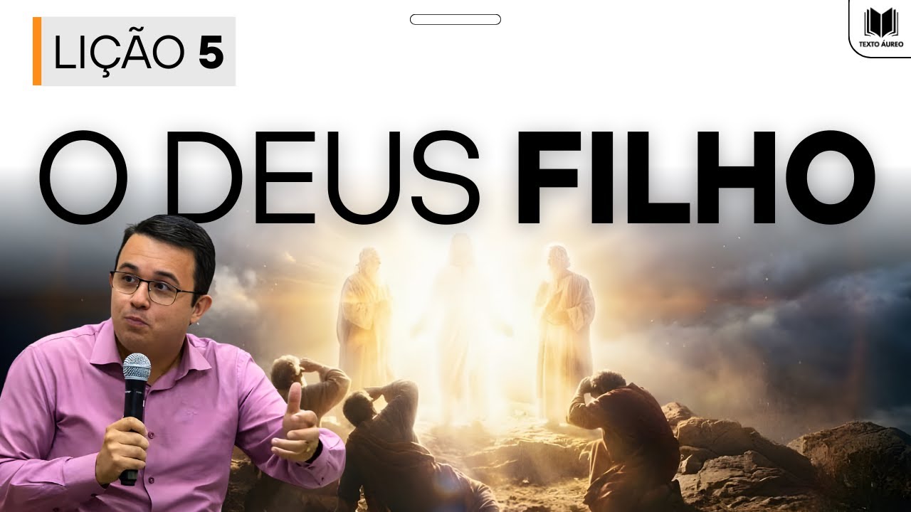 Lição 5 – O Deus Filho | Dinâmicas, Slides e Subsídios EBD Adultos CPAD