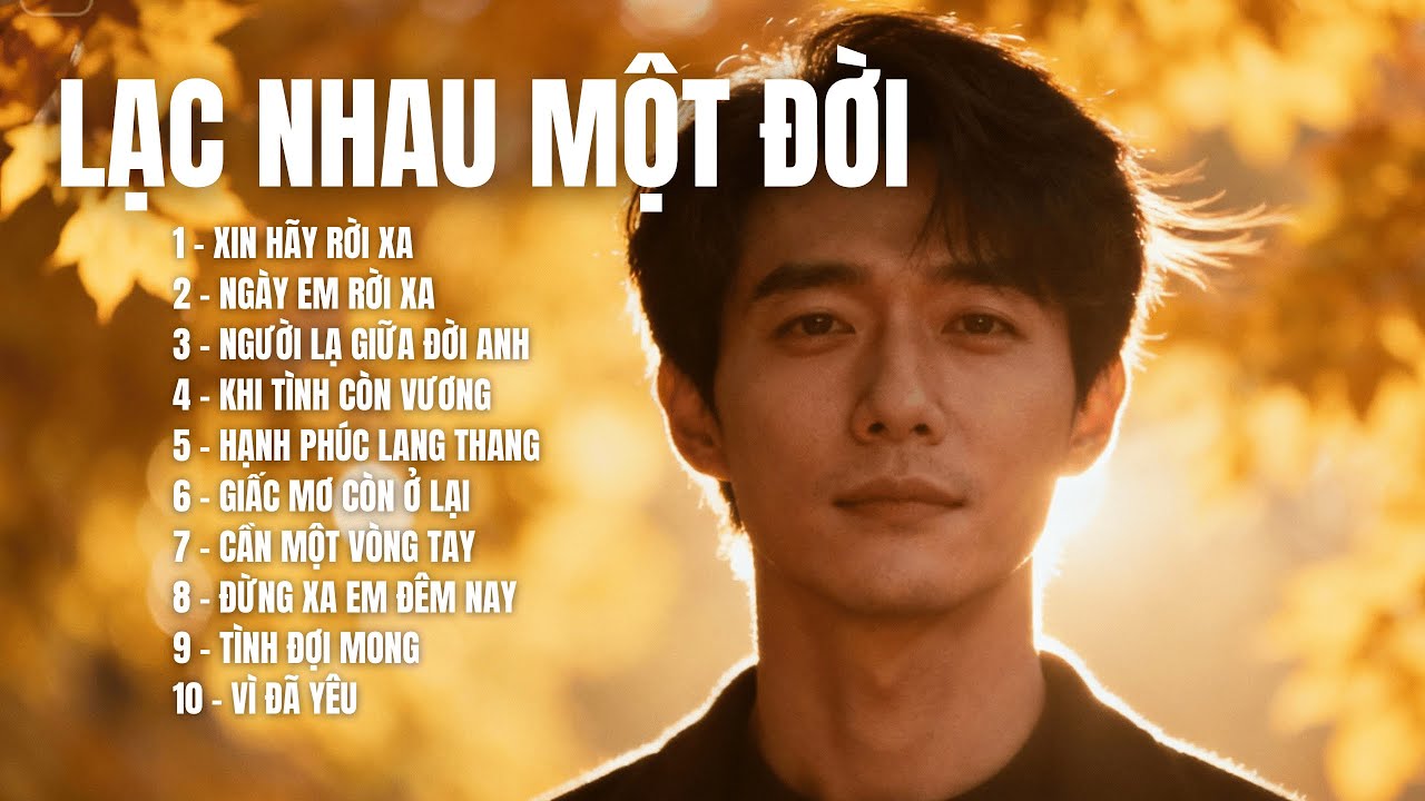 LẠC NHAU MỘT THỜI | Album Ballad Buồn Tình Dang Dở – Những Khúc Ca Chạm Đến Trái TimTOP HIT SONGS AI