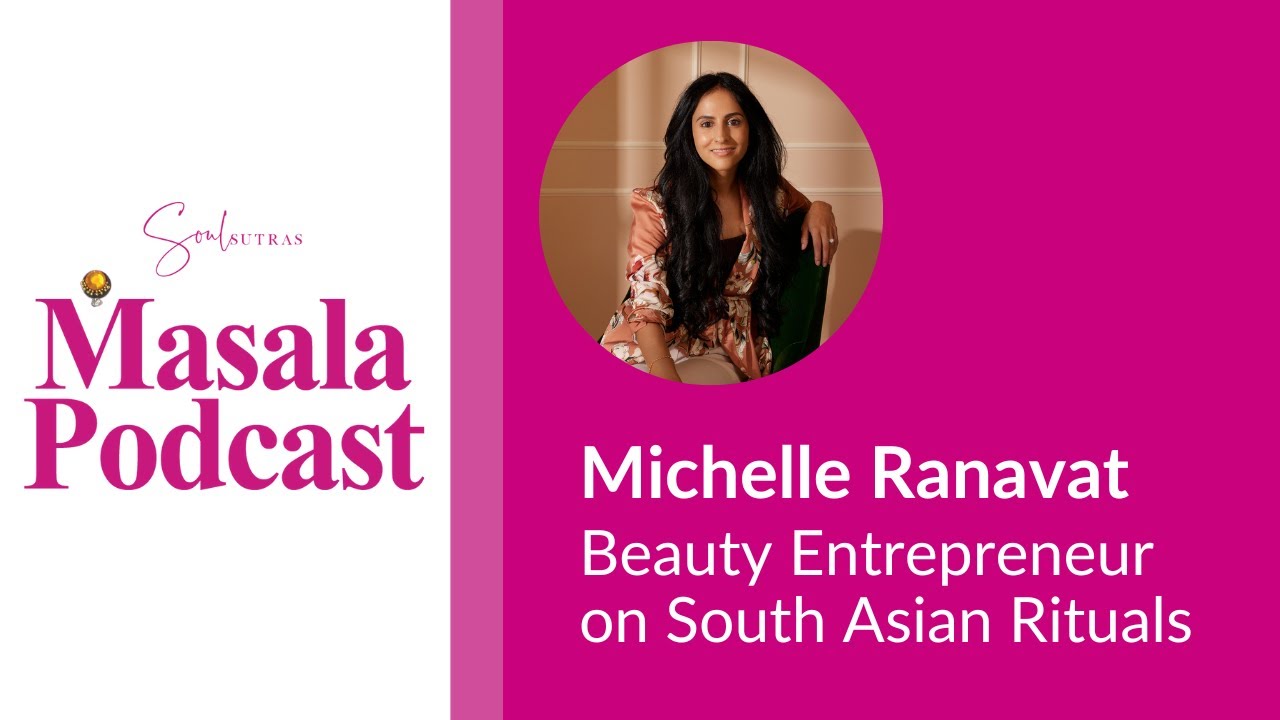S5E7: Michelle Ranavat - Beauty Entrepreneur on South Asian Rituals