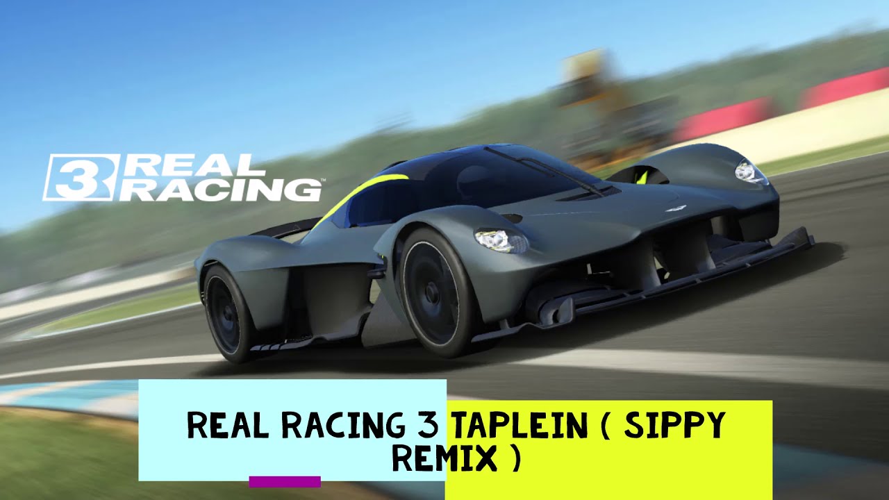 Real Racing 3 Taplein  SIPPY REMIX