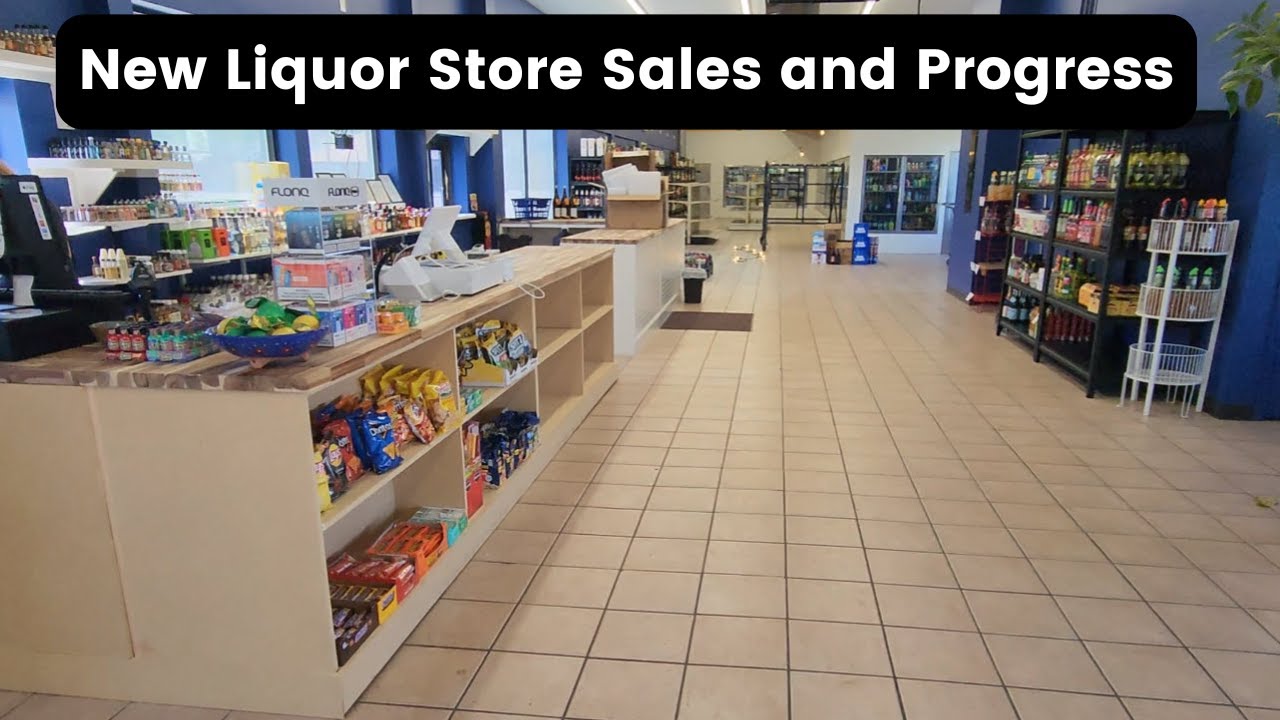New Liquor Store First Week Sales, and Progress!