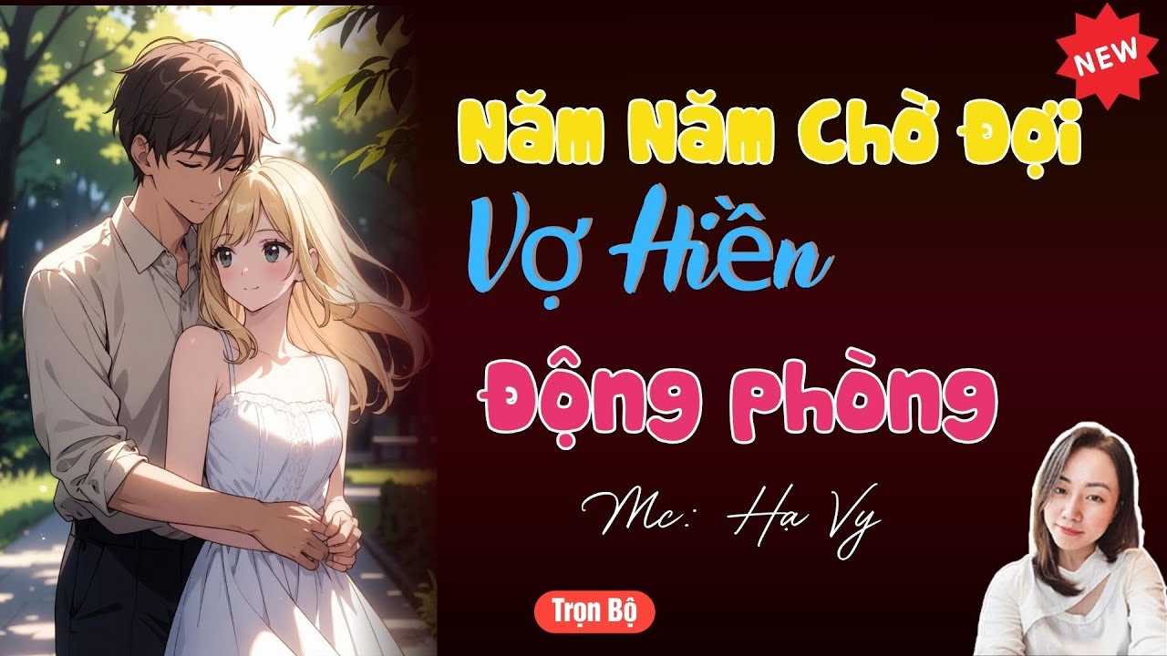 TRUYỆN TIỂU THUYẾT HAY :NĂM NĂM CHỜ ĐỢI VỢ HIỀN ĐỘNG PHÒNG | MC HẠ VY DIỄN ĐỌC HAY VÀ HẤP DẪN 2025