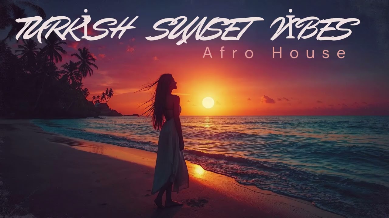 Afro House | Turkish Sunset Vibes 🌞