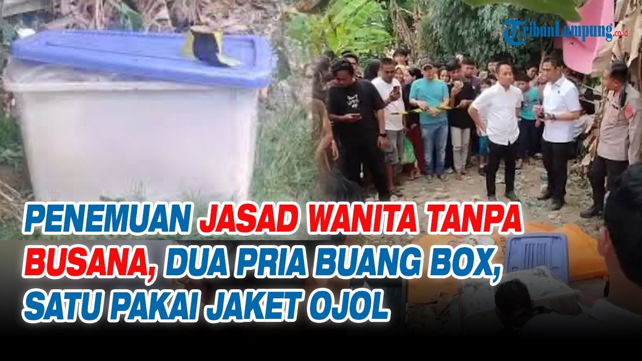 Penemuan Jasad Wanita Tanpa Busana, Warga Lihat Dua Pria Buang Box, Satu Pakai Jaket Ojol