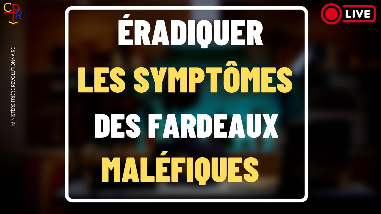 ÉRADIQUER LES SYMPTÔMES DDES FARDEAUX. MALÉFIQUES 