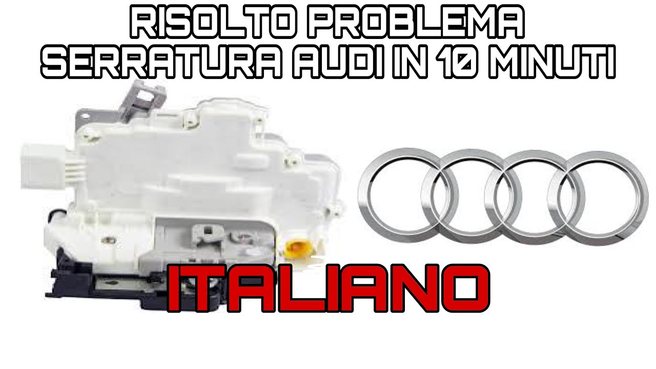 COME RISOLVERE IL PROBLEMA SULLE SERRATURE AUDI A4 B8