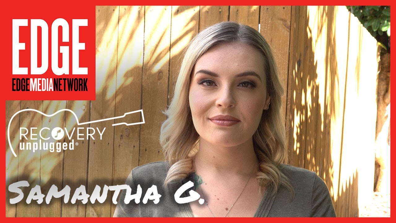 LGBTQ in Recovery: Samantha G. &ndash; EDGE Media Network x Recovery Unplugged