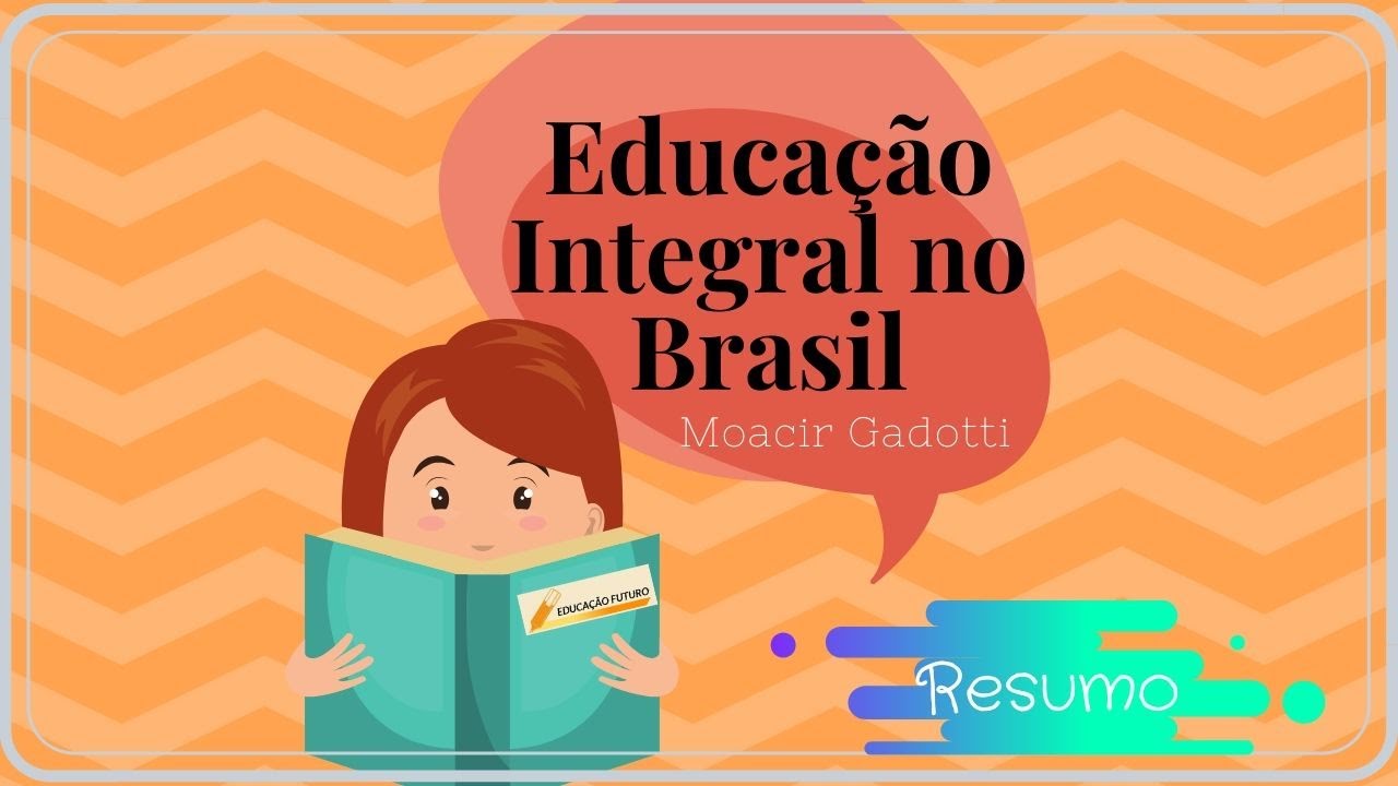 Resumo Educa&ccedil;&atilde;o Integral no Brasil - Moacir Gadotti
