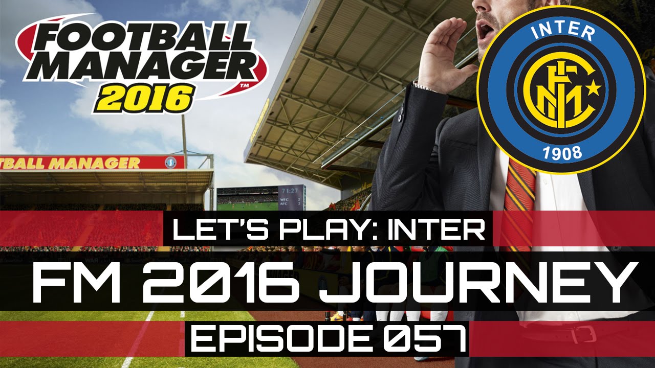 Fm 2016 - Inter Journey / Episode 057