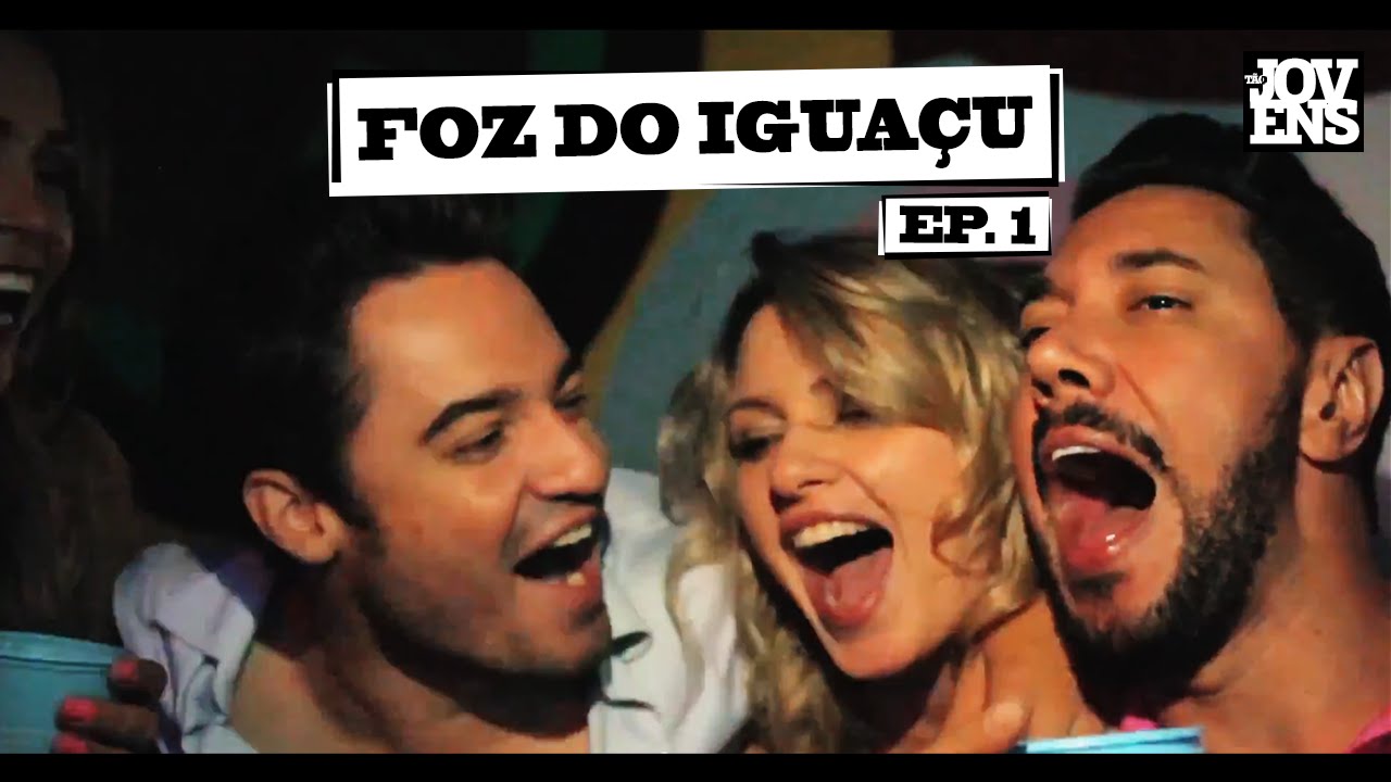 Tão Jovens - Foz do Iguaçu | EP.1