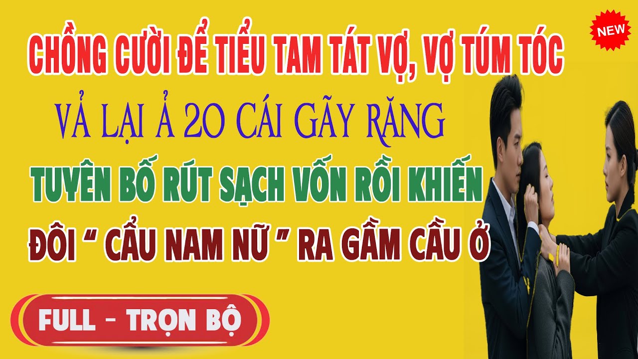 Chồng Cười Để Tiểu Tam Tát Vợ, Vợ Túm Tóc Vả Lại Ả 20 Cái Gãy Răng,Rút Sạch Vốn