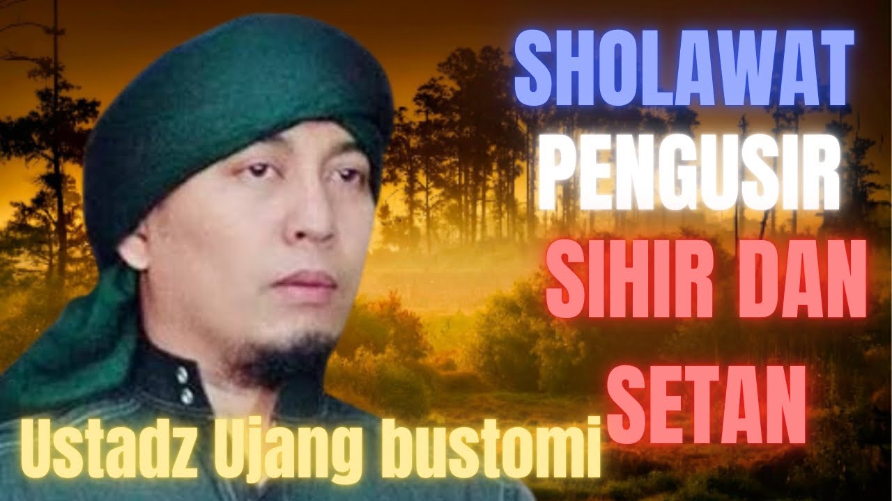 USTADZ UJANG BUSTOMI DENGAN SHOLAWAT PENGUSIR SIHIR DAN SETAH  