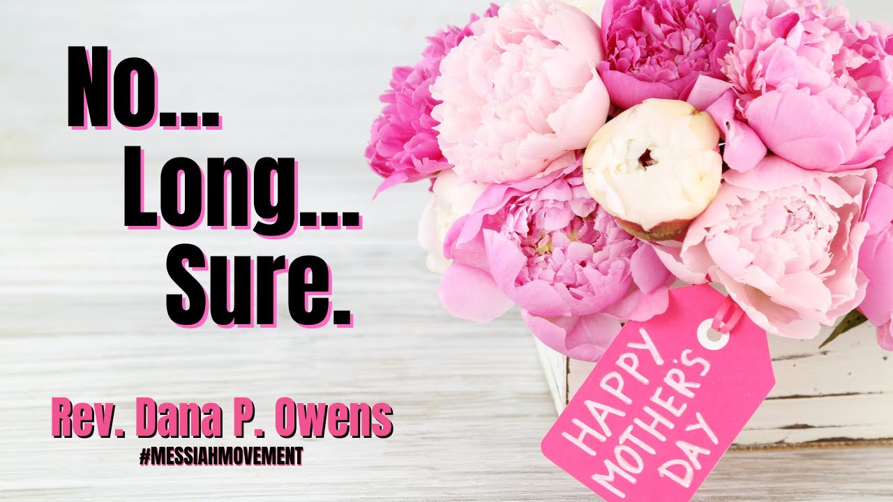 Mother's Day May 8, 2022 |No...Long..Sure...| Genesis 17:15-22 (NLT) | Rev. Dana P. Owens