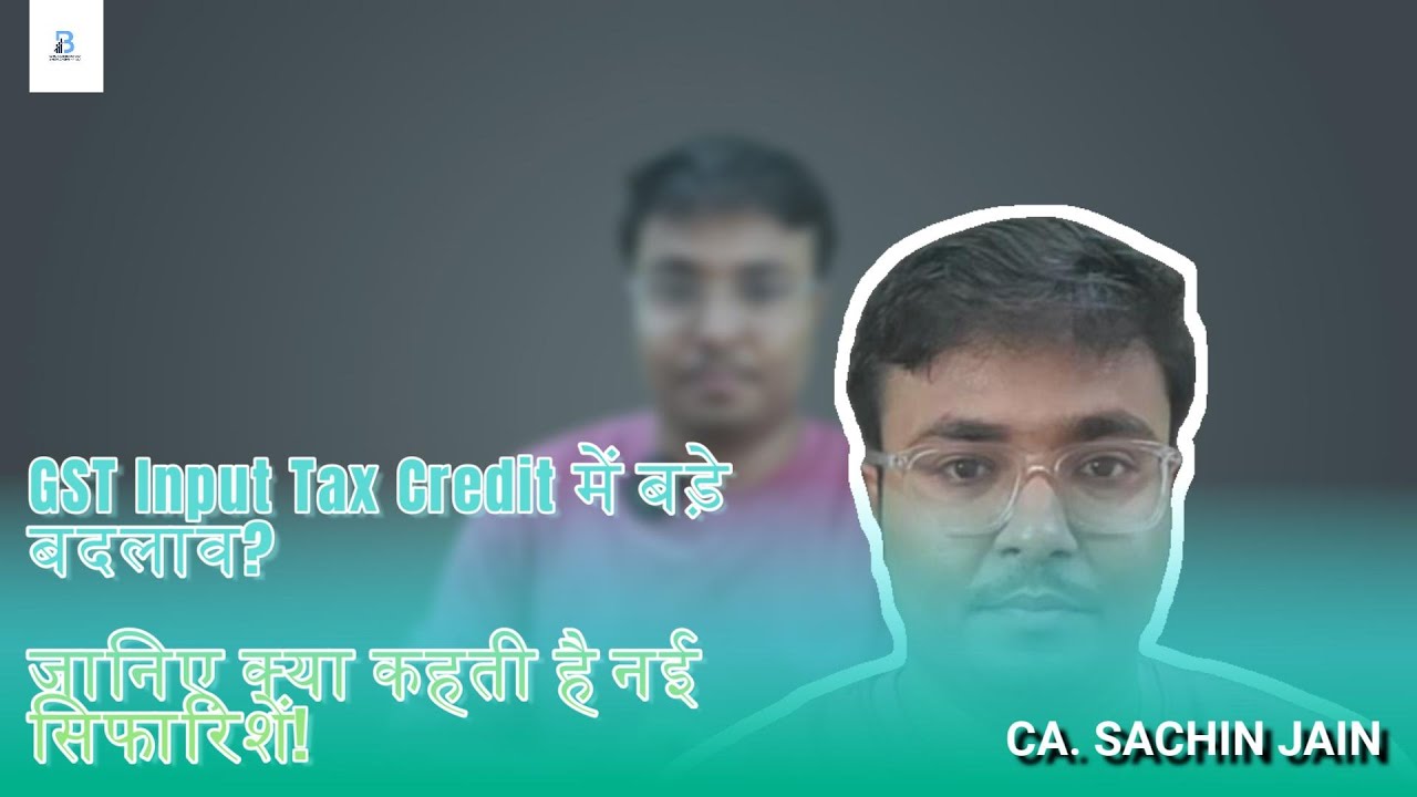 Big changes in GST Input Tax Credit? | Know what the new recommendations say!