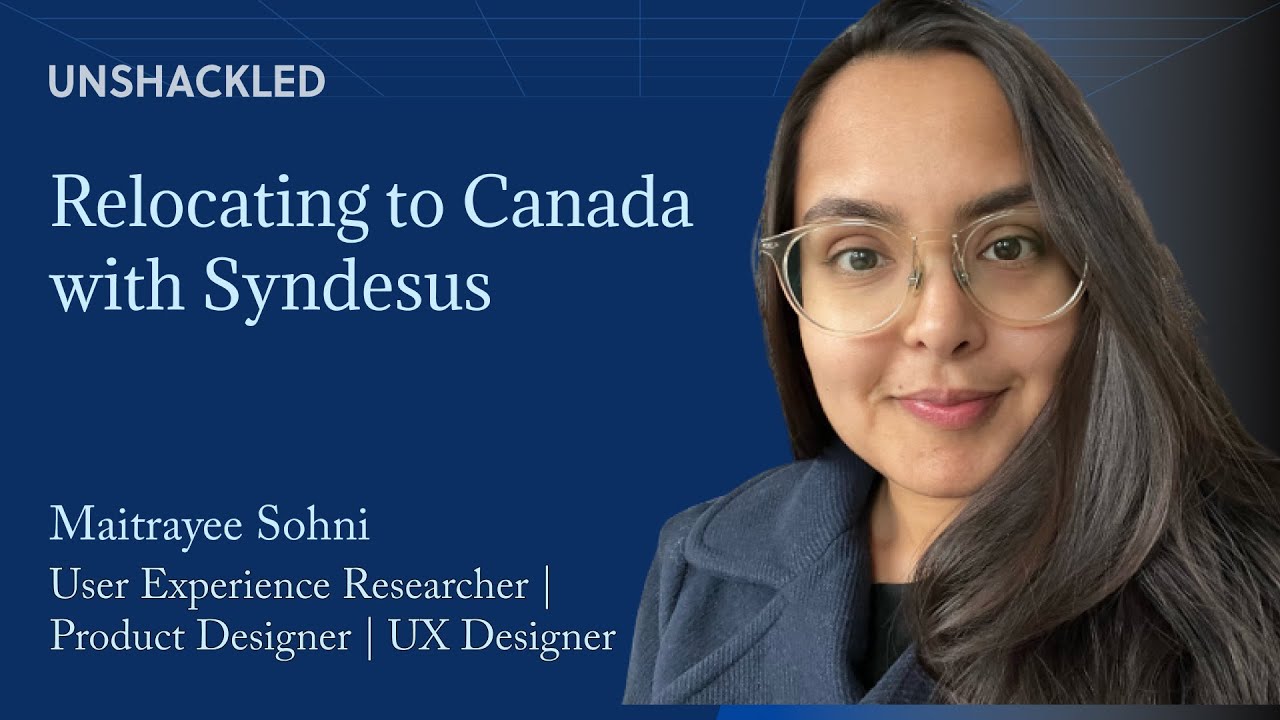 Relocating to Canada with Syndesus | ft.Maitrayee Sohni | Product Designer | UX Designer.