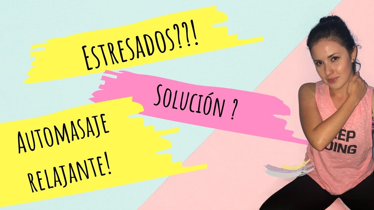 Como hacer un Automasaje Relajante | Masaje para reducir el estrés | Masaje rostro, cuello y espalda