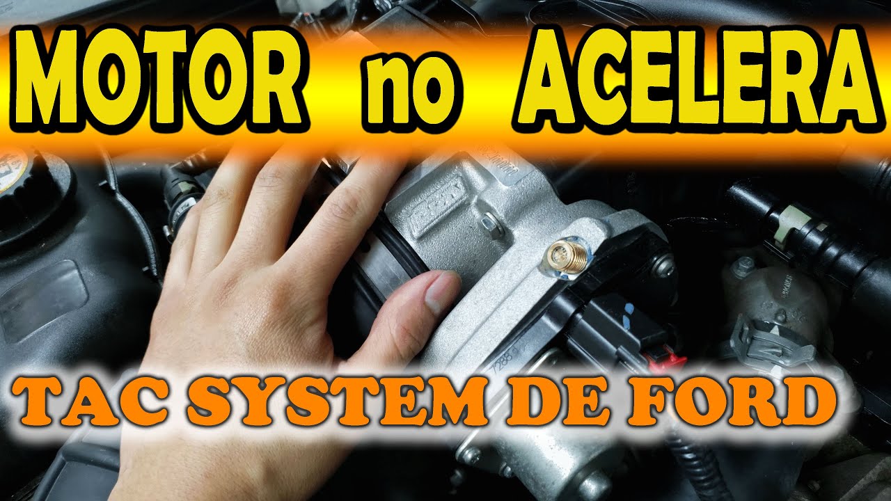 Motor no acelera, TAC system de Ford Diagnostico y reparacion