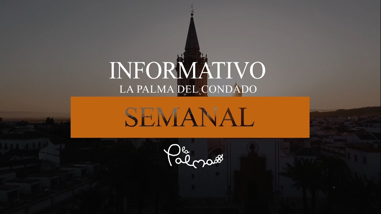 Informativo Semanal - La Palma del Condado - 06/Marzo/2026