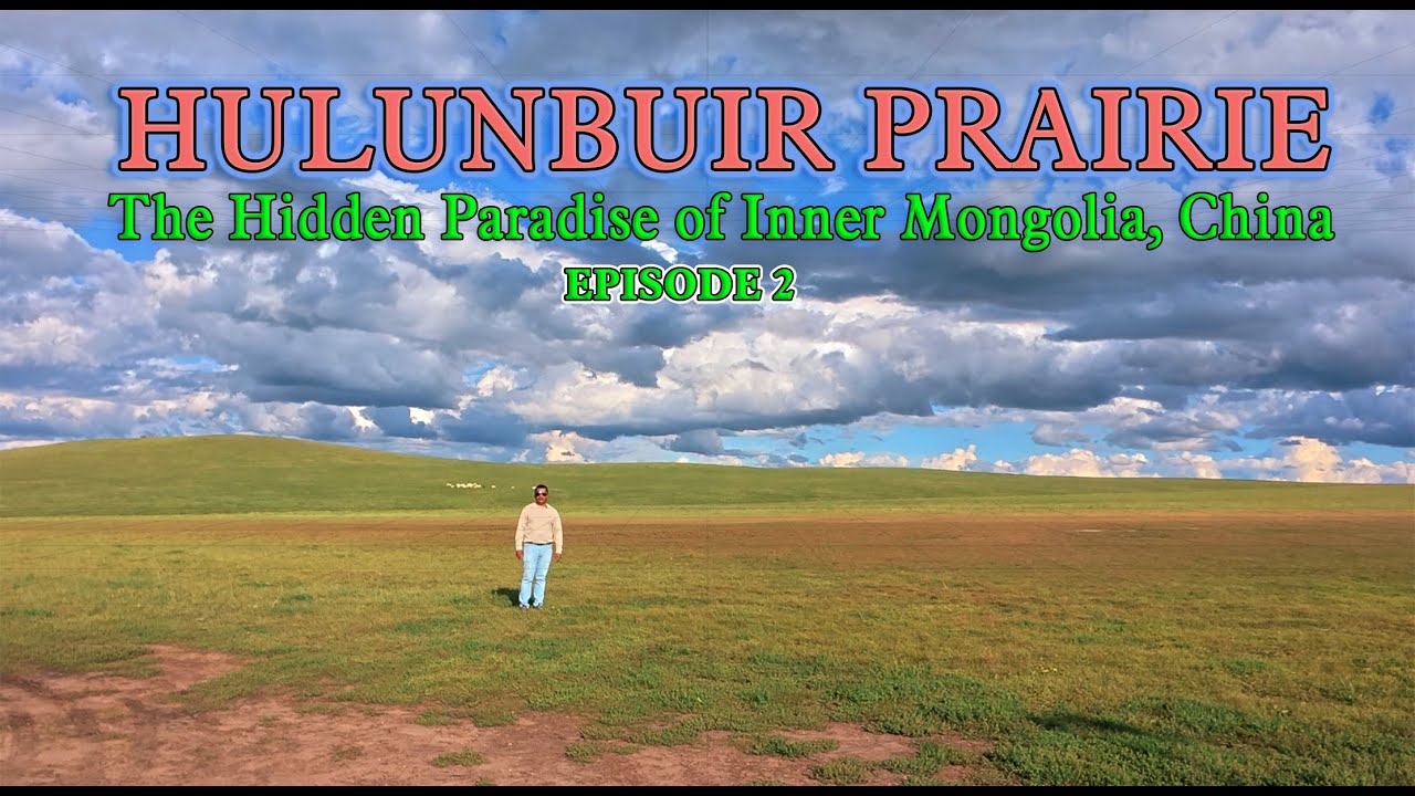 Hulunbuir Prairie – The Hidden Paradise of Inner Mongolia, China (Episode 2)