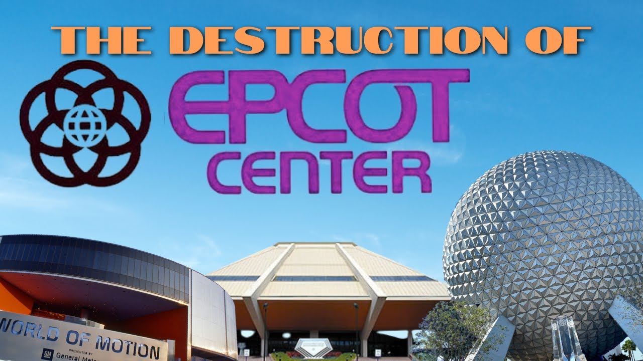 The Destruction of EPCOT Center | A Look Back to the Classics and Why They Were Destroyed