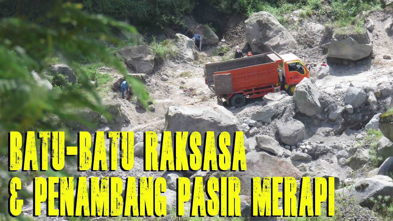Batu-Batu Raksasa dan Penambang Pasir Merapi Di Kali Woro