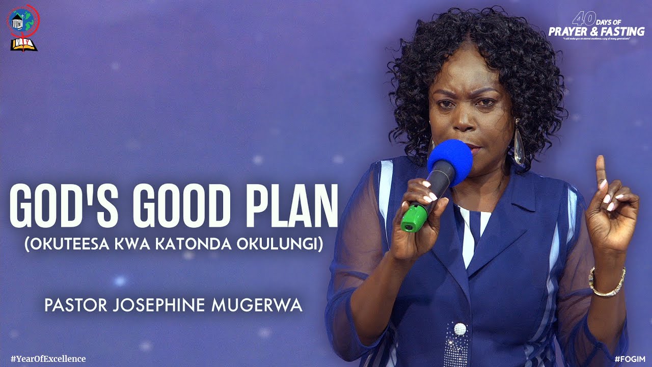 GOD'S GOOD PLAN FOR YOU (OKUTEESA KWA KATONDA OKULUNGI ERI GWE) | PASTOR JOSEPHINE MUGERWA | FOGIM