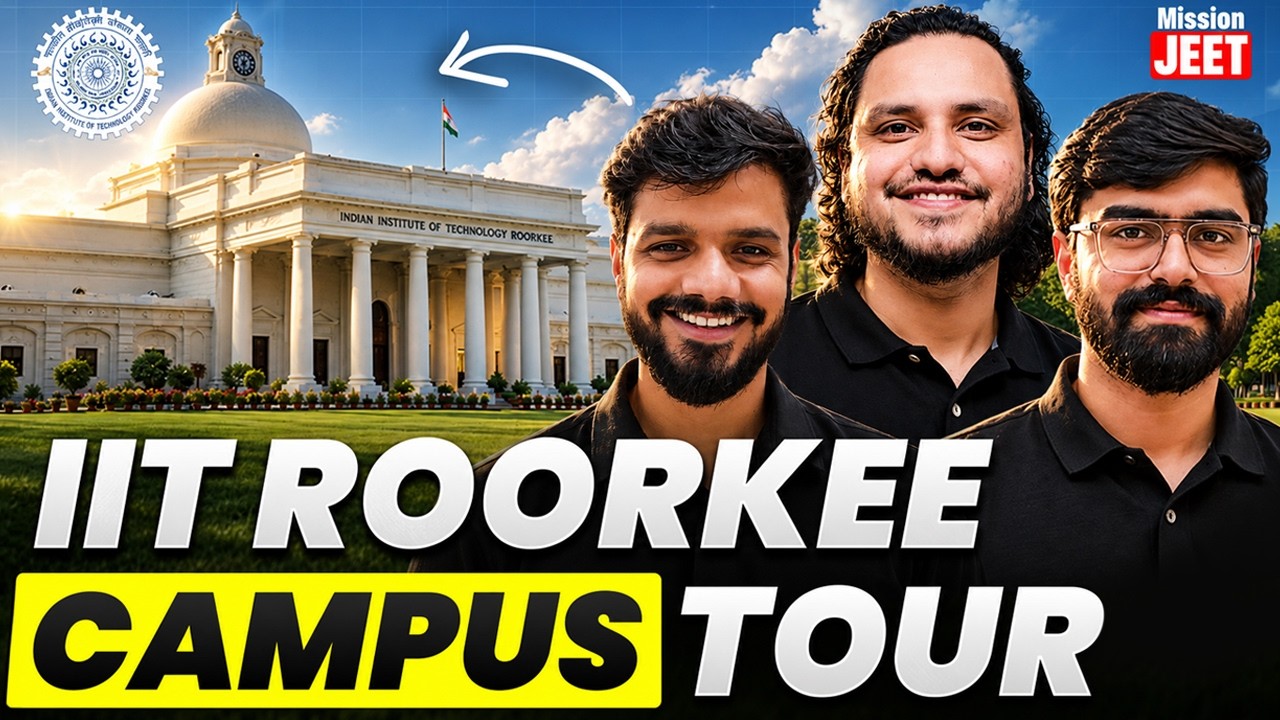IIT Roorkee Campus Tour 🤩 | Top Rankers यहाँ पढ़ते है!! 🔥 | Mission JEET