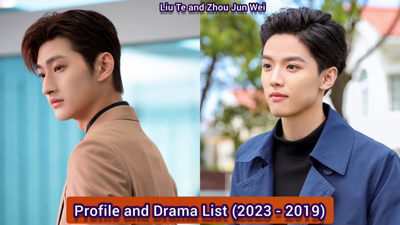 Liu Te and Zhou Jun Wei | Profile and Drama List (2023 - 2019) |