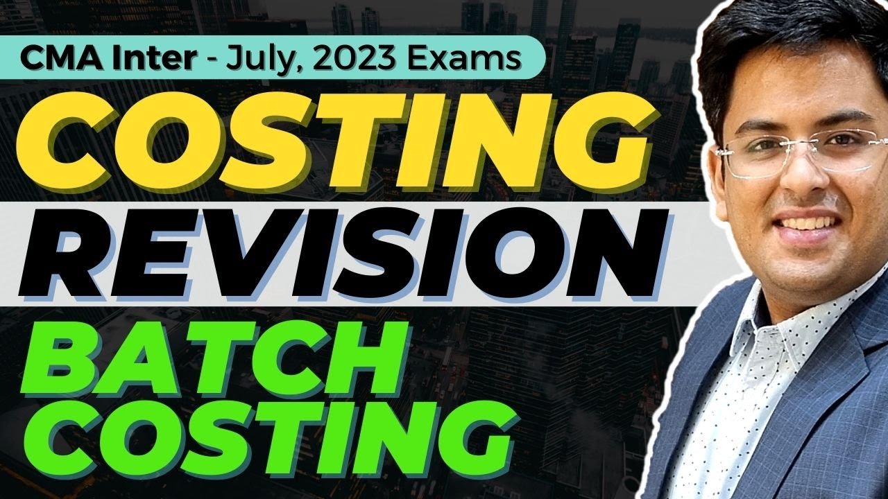 CMA Inter - COST ACCOUNTING Revision | Batch Costing | July (2023) Exam | @gkabra  ​