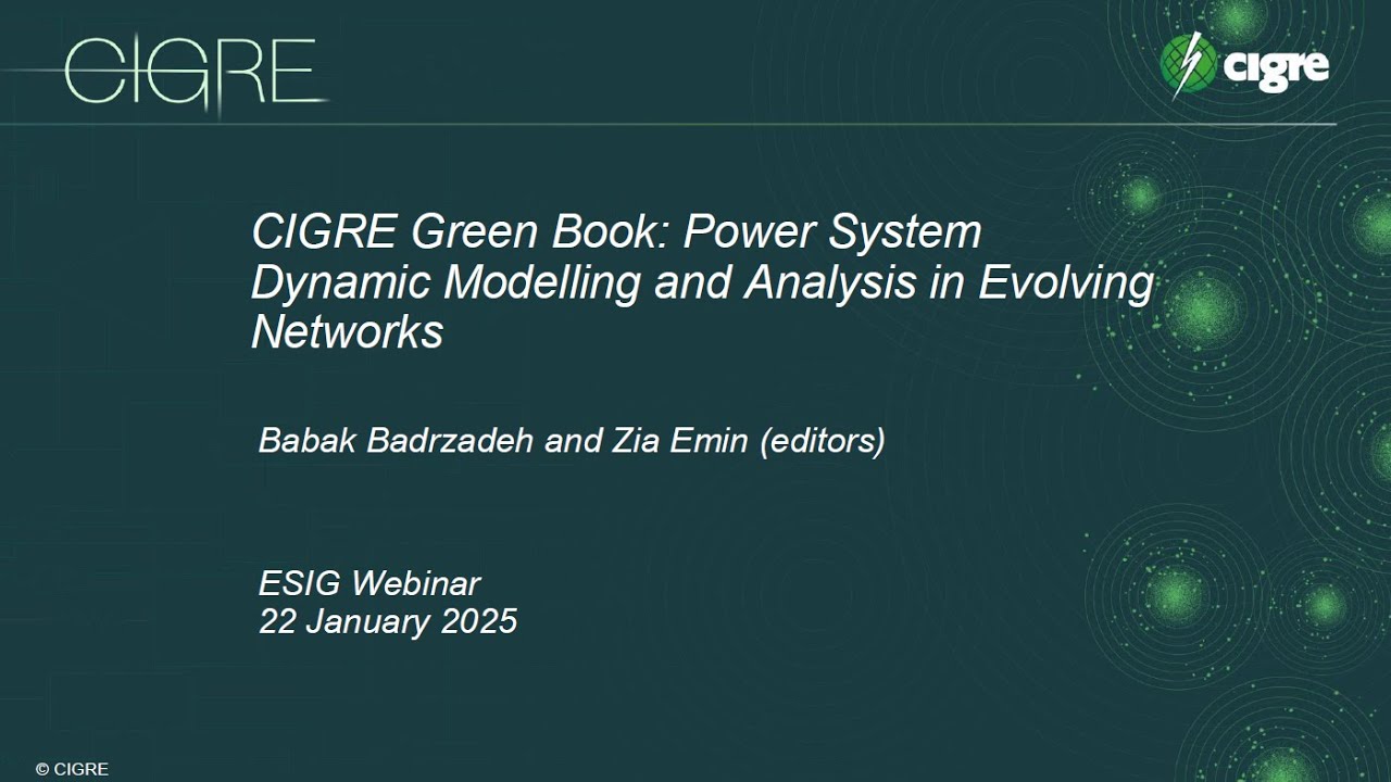 GPST/ESIG Webinar: CIGRE Green Book "Power System Dynamic Modelling & Analysis in Evolving Networks”
