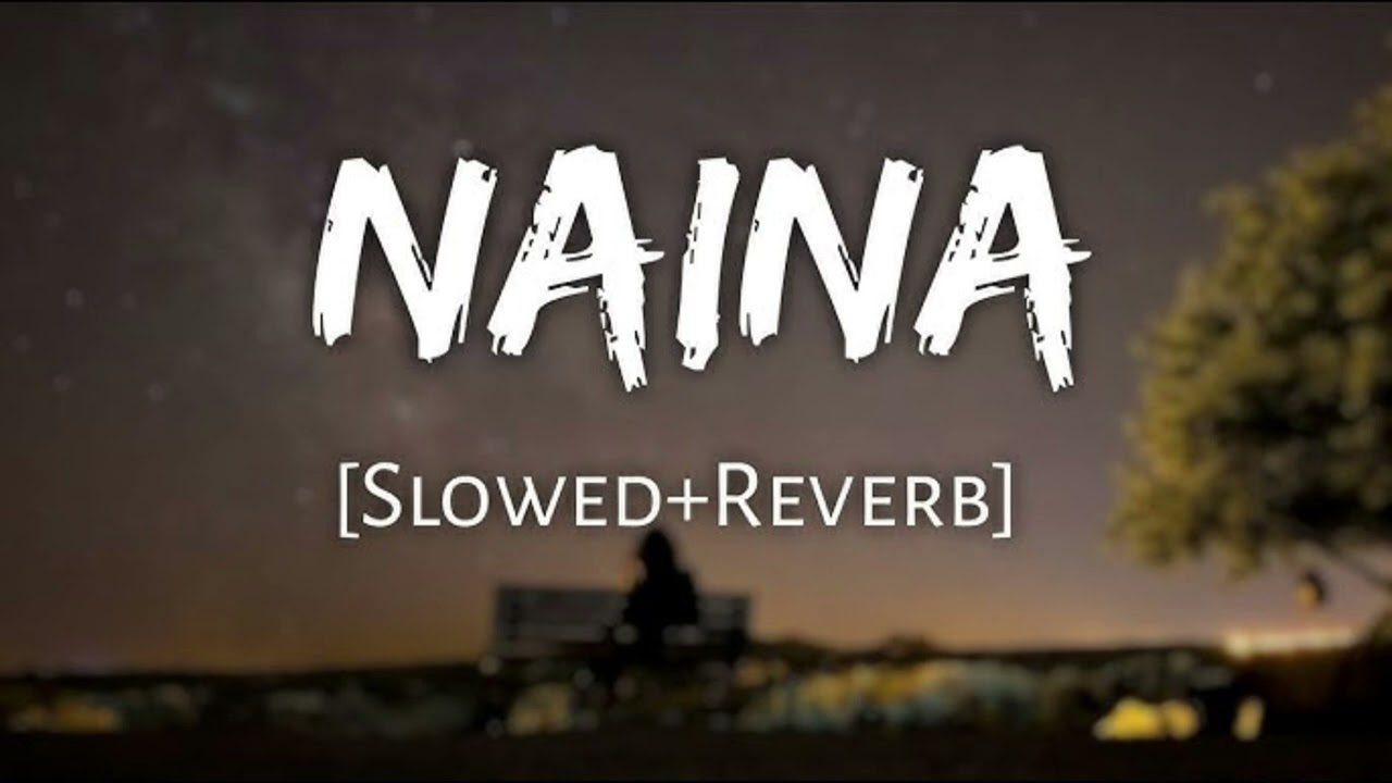 Naina song ( Slowed and Reverb) Remix by Raj Singh 