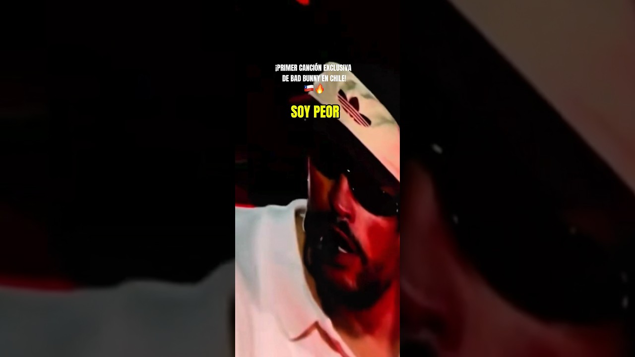 &iexcl;&rdquo;SOY PEOR&rdquo; LA PRIMER CANCI&Oacute;N EXCLUSIVA DE BAD BUNNY EN CHILE!