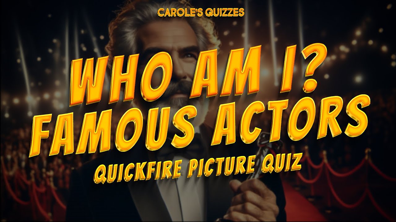 Who Am I? Famous Actors Quickfire Picture Quiz - Name All 50!