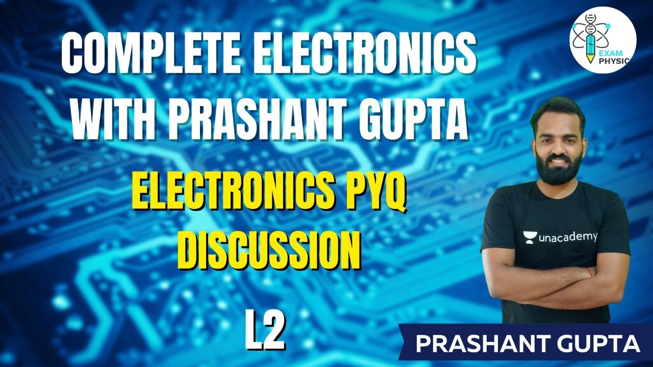 L4: Complete Electronics with Prashant Gupta | Electronics PYQ Discussion | Exam Physics