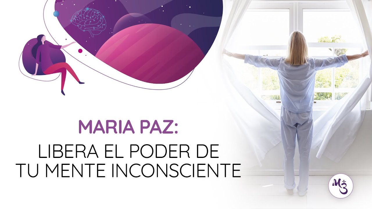 Libera El Poder De Tu Mente Inconsciente | Maria Paz