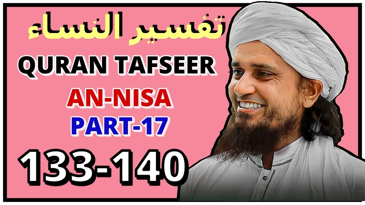 Surah Nisa Ayat 133-140 Tafseer by Mufti Tariq Masood Part 17