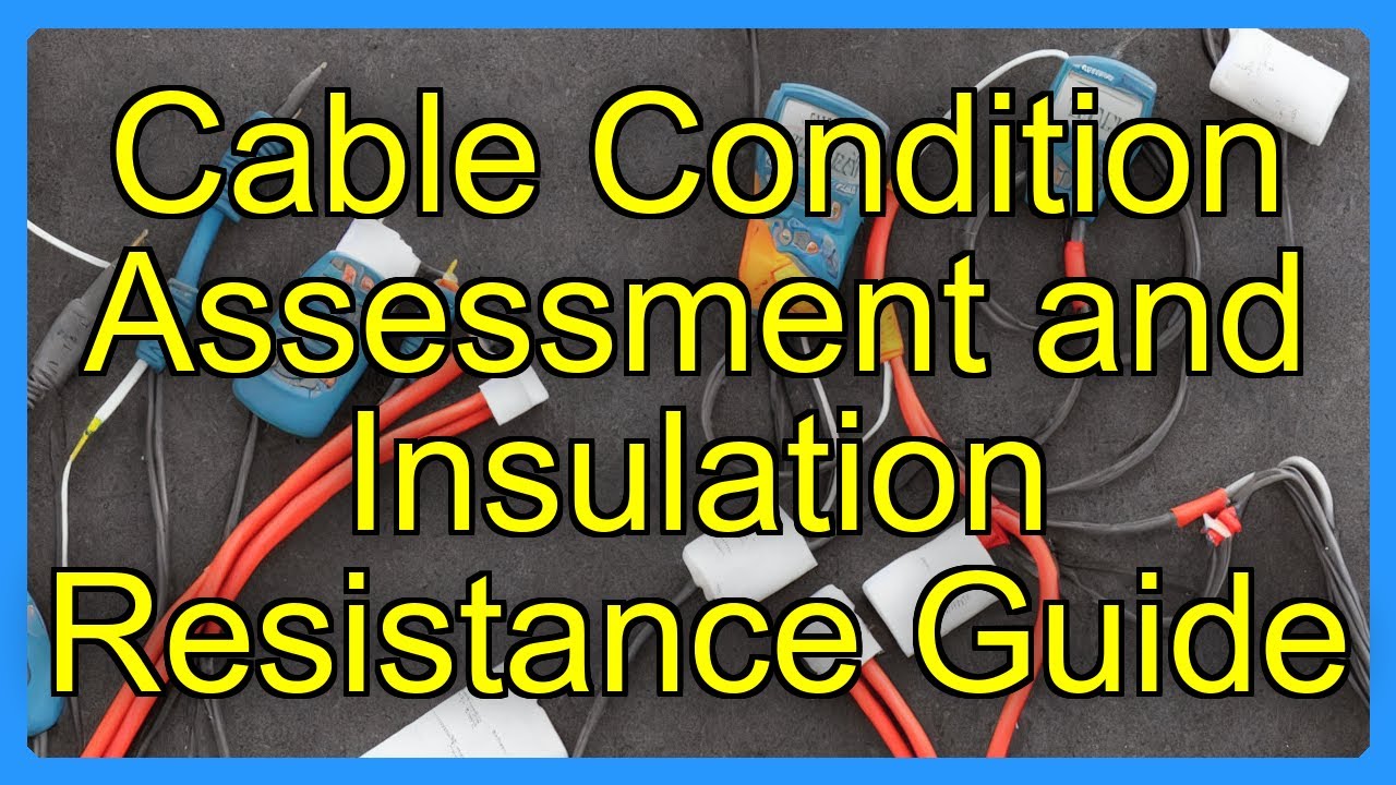 Cable Condition Assessment and Insulation Resistance Guide