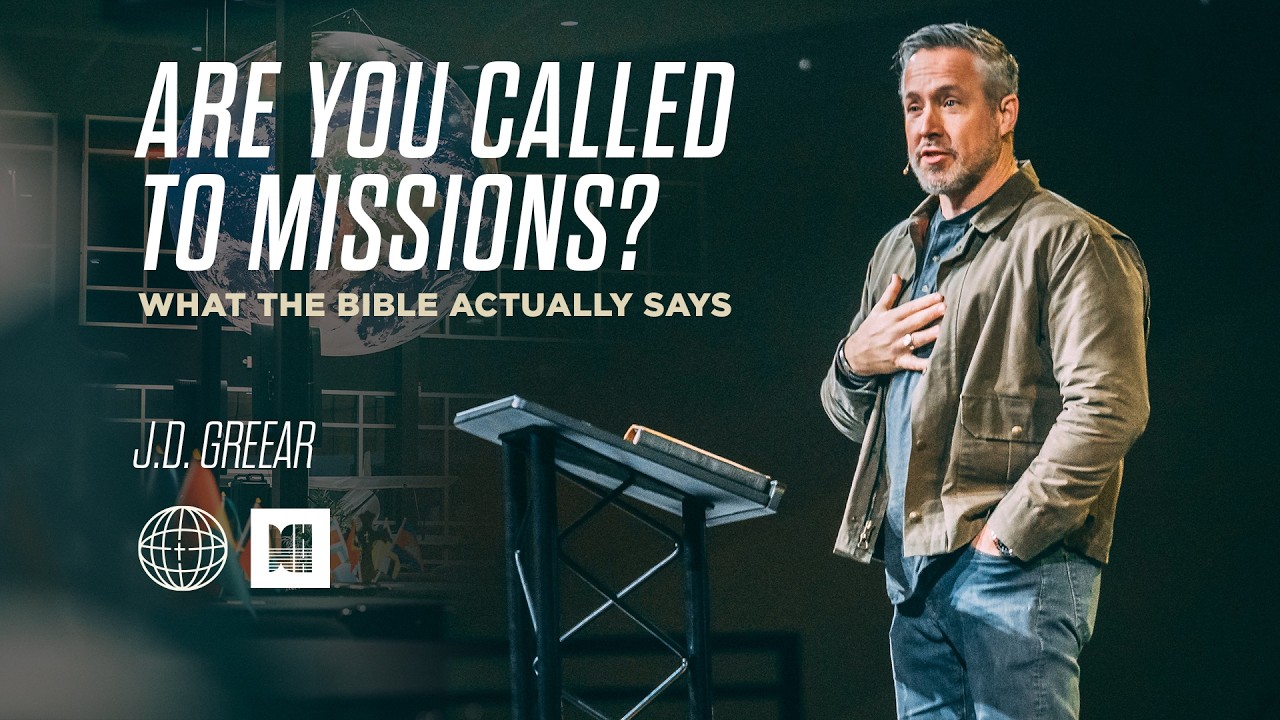 Are You Called To Missions? What The Bible Actually Says | J.D. Greear | Mercy Hill Church