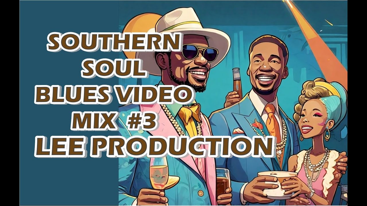 SOUTHERN SOUL BLUES VIDEO 3 MIX LEE PRODUCTION