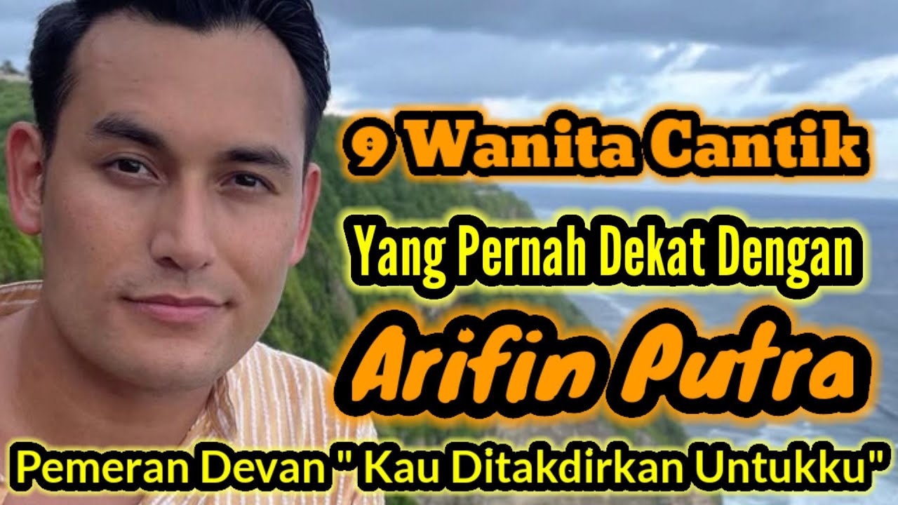 9 WANITA CANTIK YANG PERNAH DEKAT DENGAN ARIFIN PUTRA