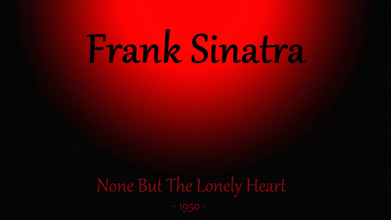 Frank Sinatra - None But The Lonely Heart