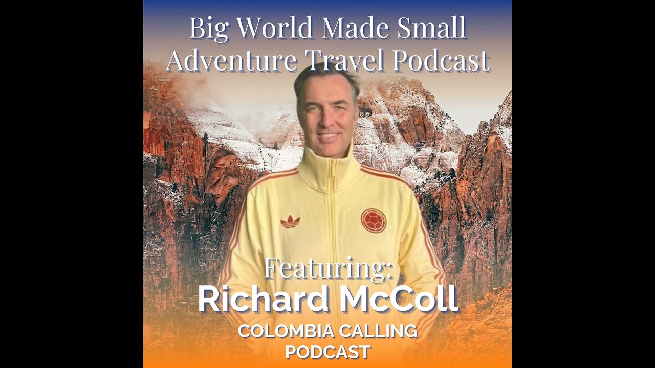 Adventure Travel with Richard McColl - Colombia Calling Podcast