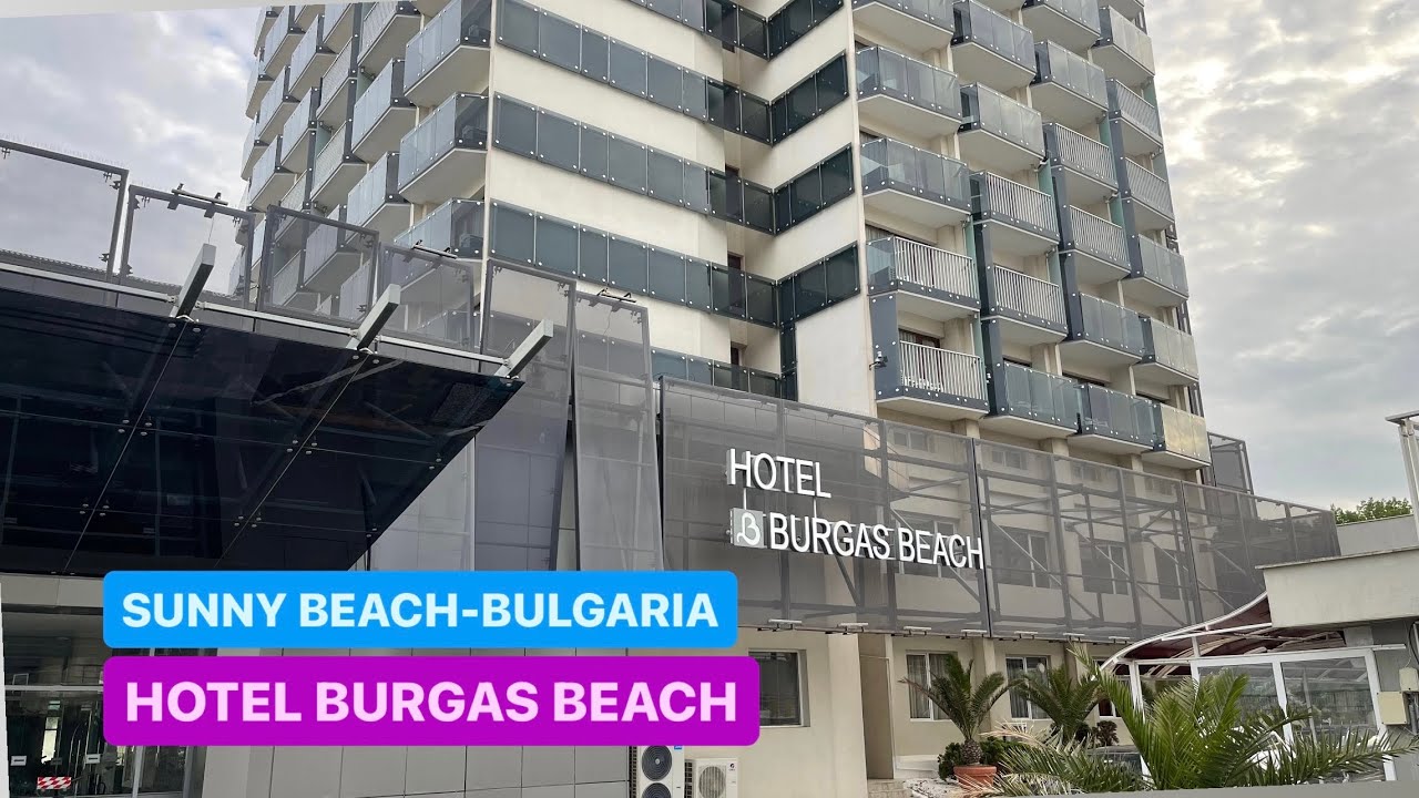🇧🇬[4K][2024]SUNNY BEACH, BULGARIA **** HOTEL BURGAS BEACH**** PREZENTARE HOTEL