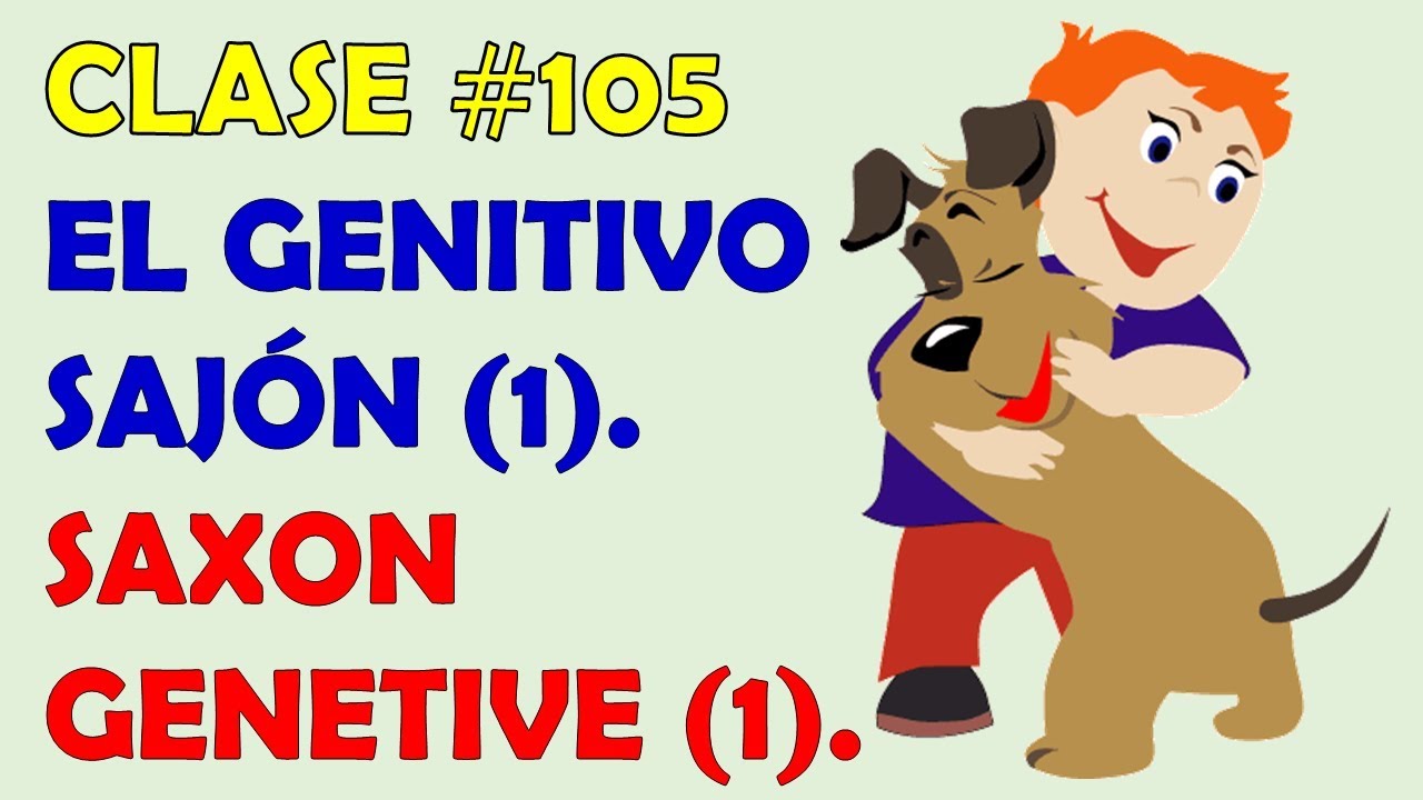 EL POSESIVO - EL GENITIVO SAJÓN EN INGLÉS / THE SAXON GENITIVE