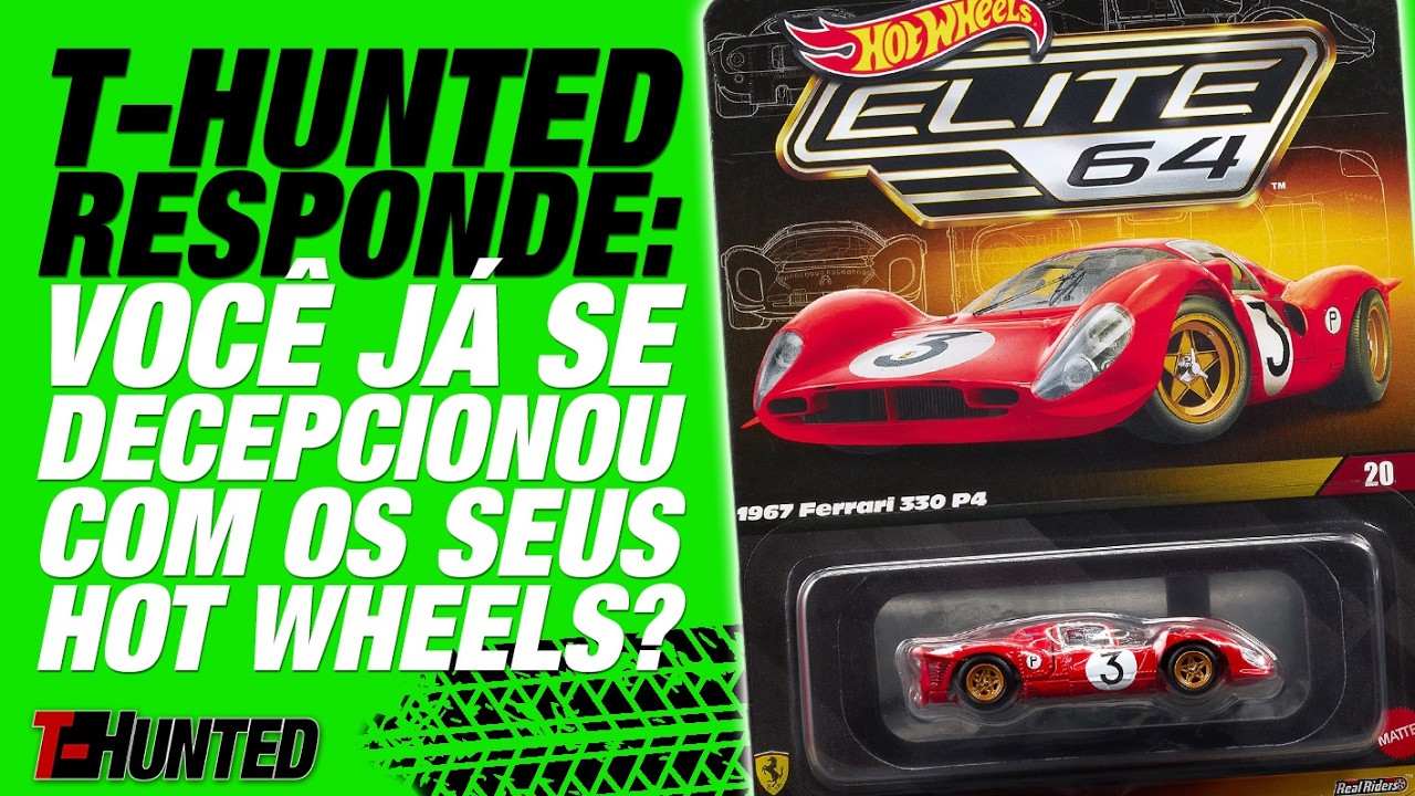 T-Hunted Responde! Você já se decepcionou com um Hot Wheels?