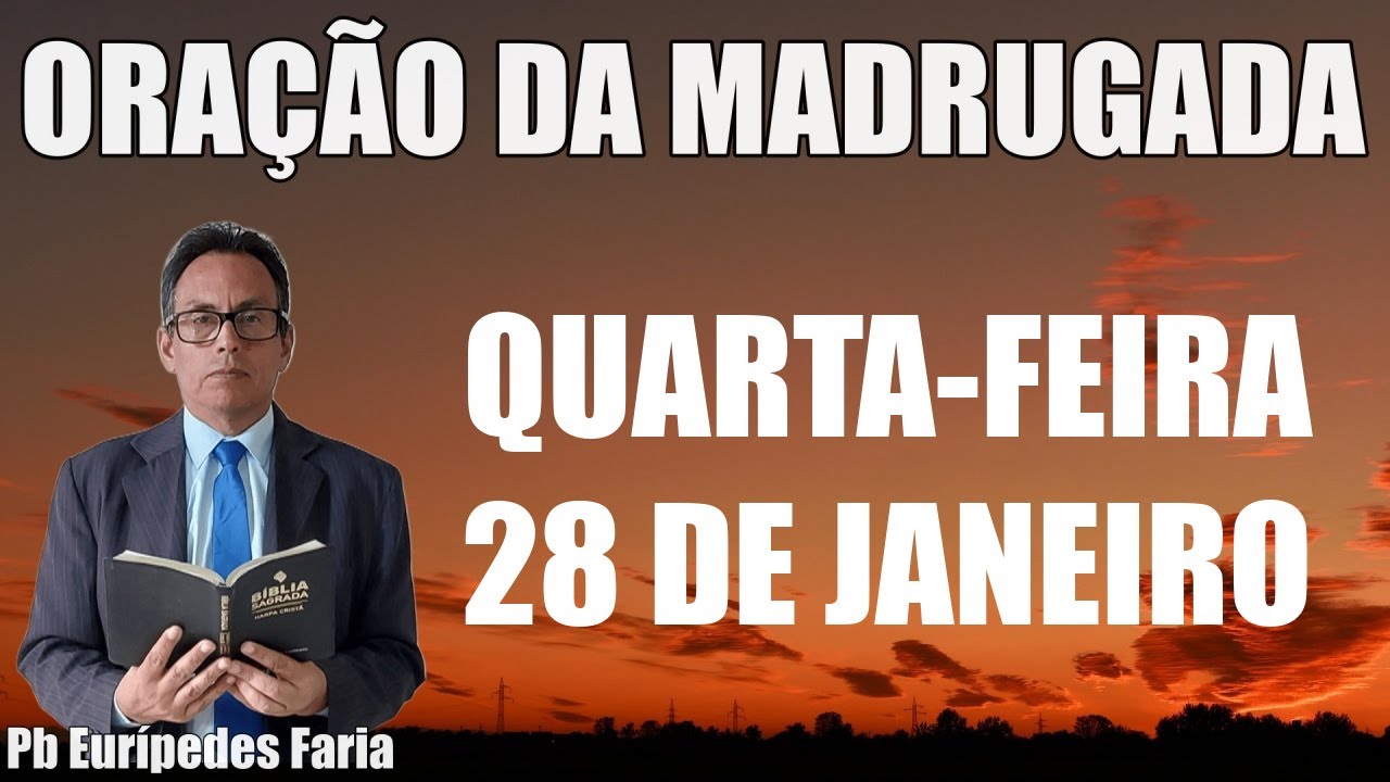 ORAÇÃO DA MADRUGADA -QUARTA-FEIRA - 28 DE JANEIRO - DEIXE SEU PEDIDO DE ORAÇÃO