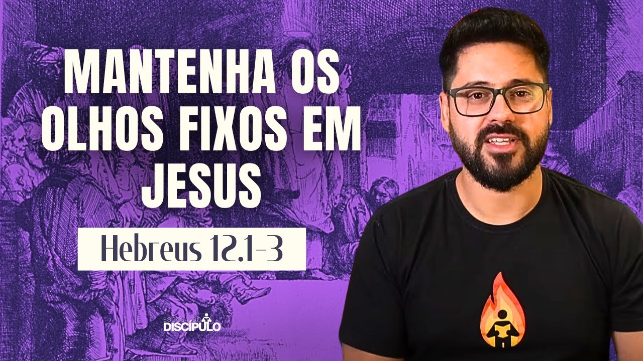 Buscando o Reino de Deus | Hebreus 12.1-3