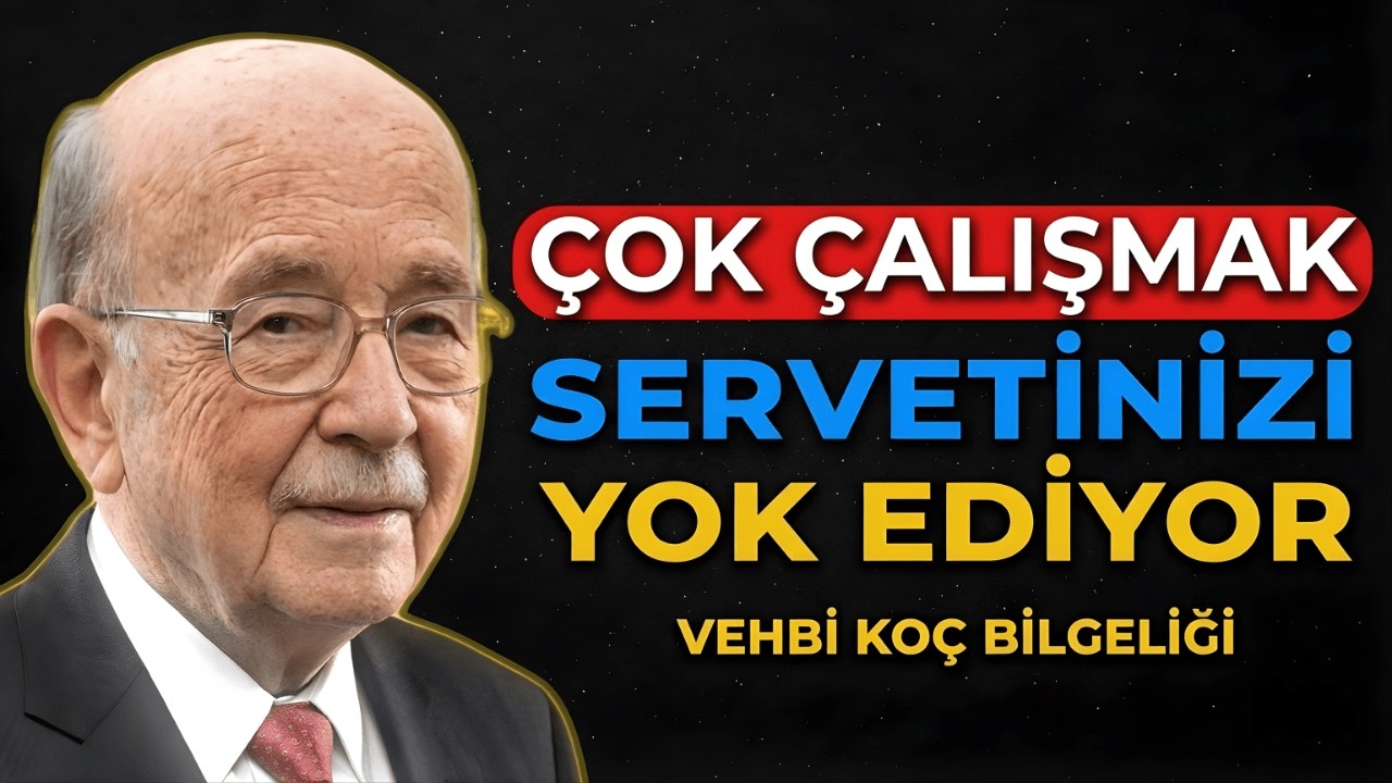Vehbi Koç: Çok Çalışmak Sizi Zengin Yapmayacak.